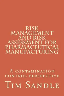 Managementul și evaluarea riscurilor pentru producția farmaceutică: O perspectivă a controlului contaminării - Risk Management and Risk Assessment for Pharmaceutical Manufacturing: A contamination control perspective
