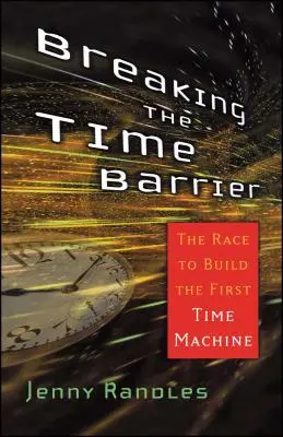 Ruperea barierei timpului: Cursa pentru construirea primei mașini a timpului - Breaking the Time Barrier: The Race to Build the First Time Machine