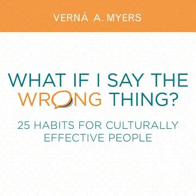 Ce se întâmplă dacă spun lucrul greșit?: 25 de obiceiuri pentru oamenii eficienți din punct de vedere cultural - What If I Say the Wrong Thing?: 25 Habits for Culturally Effective People
