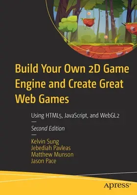 Construiește-ți propriul motor de jocuri 2D și creează jocuri web excelente: Utilizarea Html5, Javascript și Webgl2 - Build Your Own 2D Game Engine and Create Great Web Games: Using Html5, Javascript, and Webgl2