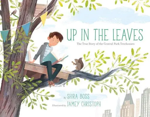 Sus în frunze: Povestea adevărată a caselor din Central Park - Up in the Leaves: The True Story of the Central Park Treehouses