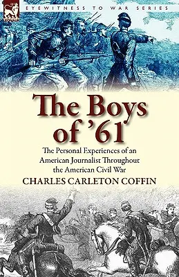 The Boys of '61: Experiențele personale ale unui jurnalist american de-a lungul Războiului Civil American - The Boys of '61: the Personal Experiences of an American Journalist Throughout the American Civil War