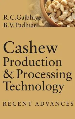 Tehnologia de producție și procesare a fructelor de caju: Avansuri recente - Cashew Production & Processing Technology: Recent Advances