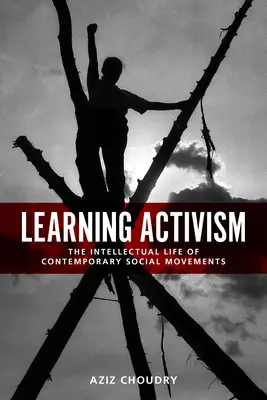 Învățarea activismului: Viața intelectuală a mișcărilor sociale contemporane - Learning Activism: The Intellectual Life of Contemporary Social Movements