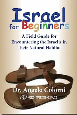 Israel pentru începători: Un ghid de teren pentru întâlnirea cu israelienii în habitatul lor natural - Israel for Beginners: A Field Guide for Encountering the Israelis in Their Natural Habitat