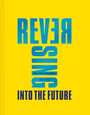 Întoarcerea în viitor: Grafica Noului Val 1977 - 1990 - Reversing Into the Future: New Wave Graphics 1977 - 1990