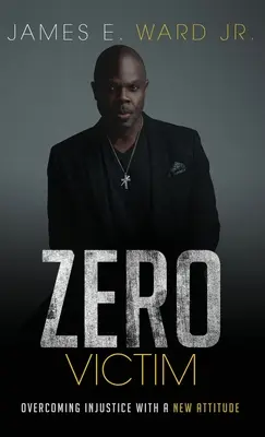 Zero Victimă: Depășirea nedreptății cu o nouă atitudine - Zero Victim: Overcoming Injustice With a New Attitude