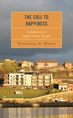 Chemarea la fericire: Eudaimonismul în gândirea puritană engleză - The Call to Happiness: Eudaimonism in English Puritan Thought