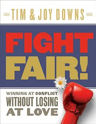 Fight Fair! Să câștigi în conflict fără să pierzi în dragoste - Fight Fair!: Winning at Conflict Without Losing at Love