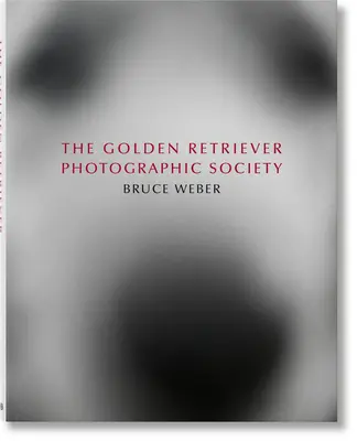 Bruce Weber. Societatea fotografică Golden Retriever - Bruce Weber. the Golden Retriever Photographic Society