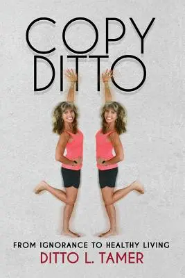 Copy Ditto: De la ignoranță la o viață sănătoasă - Copy Ditto: From Ignorance to Healthy Living