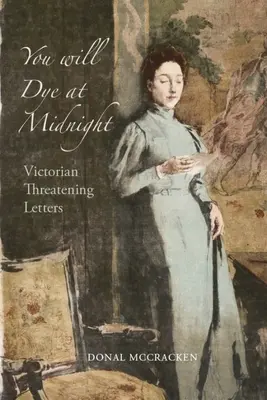 Te vei vopsi la miezul nopții: Scrisori victoriene de amenințare - You Will Dye at Midnight: Victorian Threatening Letters