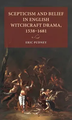 Scepticism și credință în teatrul englez de vrăjitorie, 1538-1681 - Scepticism and belief in English witchcraft drama, 1538-1681