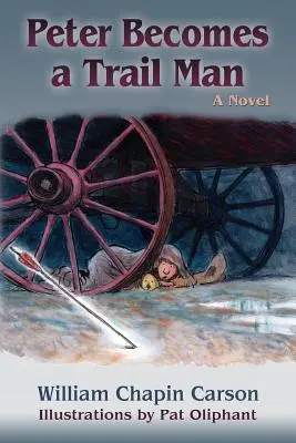 Peter Becomes a Trail Man: Povestea călătoriei unui băiat pe Santa Fe Trail - Peter Becomes a Trail Man: The Story of a Boy's Journey on the Santa Fe Trail