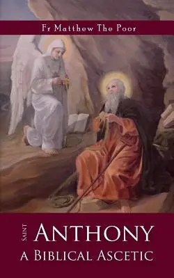 Sfântul Antonie: Un ascetic biblic - St Anthony: A Biblical Ascetic