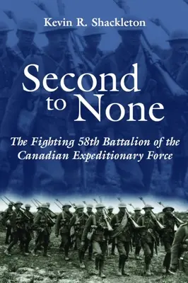 Second to None: Luptătorul Batalion 58 al Forței Expediționare Canadiene - Second to None: The Fighting 58th Battalion of the Canadian Expeditionary Force