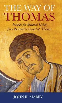 Calea lui Toma: Înțelesuri pentru o viață spirituală din Evanghelia gnostică a lui Toma - Way of Thomas: Insights for Spiritual Living from the Gnostic Gospel of Thomas