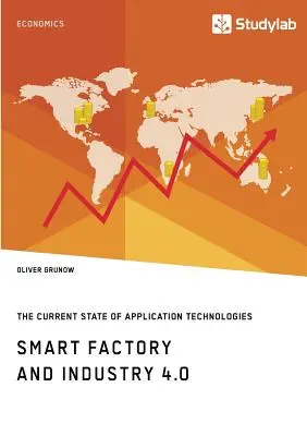 Fabrica inteligentă și industria 4.0. Stadiul actual al tehnologiilor de aplicare: Elaborarea unei foi de parcurs tehnologice - Smart Factory and Industry 4.0. The Current State of Application Technologies: Developing a Technology Roadmap