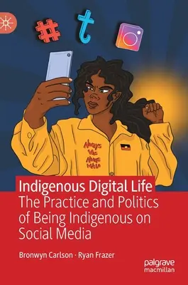 Viața digitală indigenă: Practica și politica de a fi indigen pe social media - Indigenous Digital Life: The Practice and Politics of Being Indigenous on Social Media