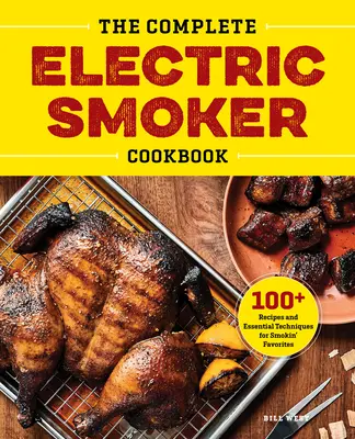 Cartea de bucate completă pentru afumătoare electrice: 100+ rețete și tehnici esențiale pentru afumarea preferințelor - The Complete Electric Smoker Cookbook: 100+ Recipes and Essential Techniques for Smokin' Favorites