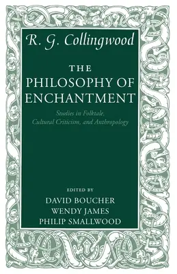 Filosofia farmecului: Studii în Folktale, Critică Culturală și Antropologie - The Philosophy of Enchantment: Studies in Folktale, Cultural Criticism, and Anthropology