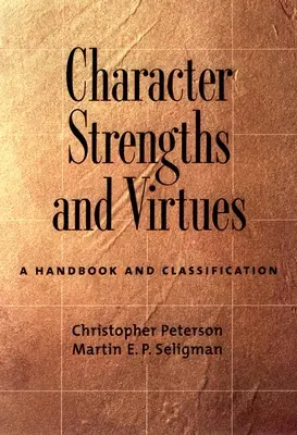 Puncte forte și virtuți ale caracterului: Un manual și o clasificare - Character Strengths and Virtues: A Handbook and Classification