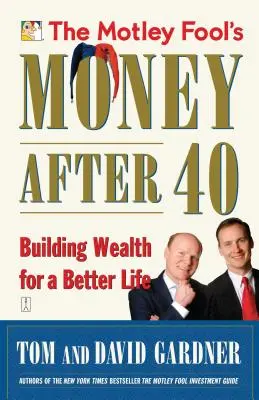 The Motley Fool's Money After 40: Construirea averii pentru o viață mai bună - The Motley Fool's Money After 40: Building Wealth for a Better Life