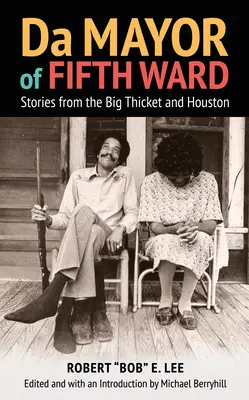 Da Mayor of Fifth Ward: Povești din Big Thicket și Houston - Da Mayor of Fifth Ward: Stories from the Big Thicket and Houston