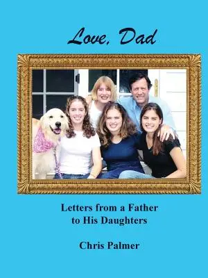Cu dragoste, tată: Scrisori de la un tată către fiicele sale - Love, Dad: Letters from a Father to His Daughters