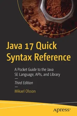 Java 17 Quick Syntax Reference: Un ghid de buzunar pentru limbajul, Apis și biblioteca Java Se - Java 17 Quick Syntax Reference: A Pocket Guide to the Java Se Language, Apis, and Library