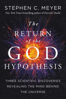 Întoarcerea ipotezei lui Dumnezeu: Trei descoperiri științifice care dezvăluie mintea din spatele Universului - Return of the God Hypothesis: Three Scientific Discoveries That Reveal the Mind Behind the Universe