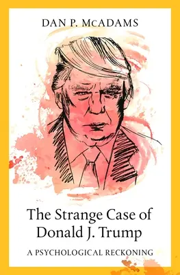 Straniul caz al lui Donald J. Trump: A Psychological Reckoning - The Strange Case of Donald J. Trump: A Psychological Reckoning