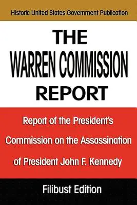 Raportul Comisiei Warren: Raportul Comisiei prezidențiale privind asasinarea președintelui John F. Kennedy: Report of the President's Commission on the Assassination of President John F. Kennedy - The Warren Commission Report: Report of the President's Commission on the Assassination of President John F. Kennedy
