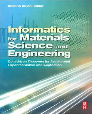 Informatică pentru știința și ingineria materialelor: Descoperirea bazată pe date pentru accelerarea experimentării și aplicării - Informatics for Materials Science and Engineering: Data-Driven Discovery for Accelerated Experimentation and Application