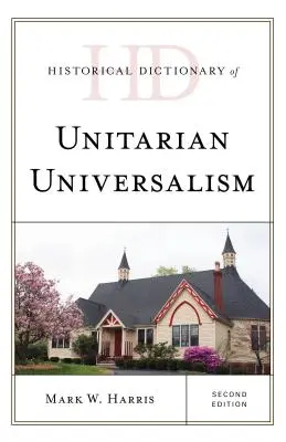 Dicționar istoric al universalismului unitarian, ediția a doua - Historical Dictionary of Unitarian Universalism, Second Edition
