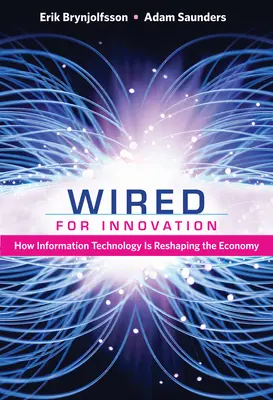 Wired for Innovation: Cum remodelează economia tehnologia informației - Wired for Innovation: How Information Technology Is Reshaping the Economy