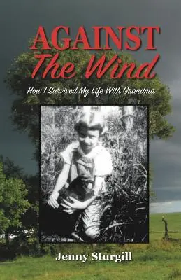 Împotriva vântului: Cum am supraviețuit vieții mele cu bunica - Against the Wind: How I survived my life with Grandma