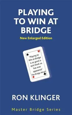 A juca pentru a câștiga la bridge: Probleme practice pentru jucătorul care se perfecționează - Playing to Win at Bridge: Practical Problems for the Improving Player