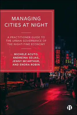 Gestionarea orașelor pe timp de noapte: Un ghid practic pentru guvernanța urbană a economiei de noapte - Managing Cities at Night: A Practitioner Guide to the Urban Governance of the Night-Time Economy