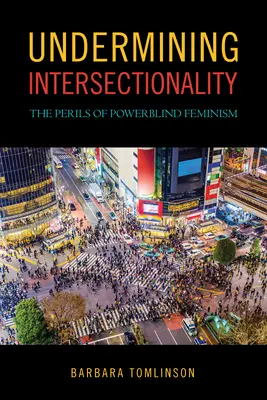 Subminarea intersecționalității: Pericolele feminismului oarbă la putere - Undermining Intersectionality: The Perils of Powerblind Feminism