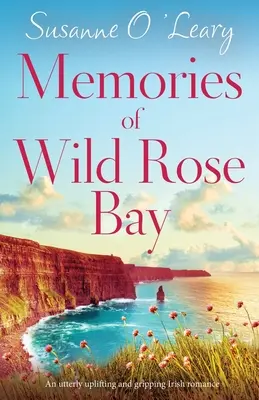 Memories of Wild Rose Bay: O poveste de dragoste irlandeză extrem de înălțătoare și captivantă - Memories of Wild Rose Bay: An utterly uplifting and gripping Irish romance