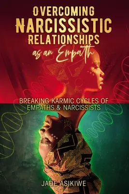 Depășirea Relațiilor Narcisiste ca Empat: Ruperea ciclurilor karmice ale empaților și narcisiștilor - Overcoming Narcissistic Relationships as an Empath: Breaking Karmic Cycles of Empaths & Narcissist