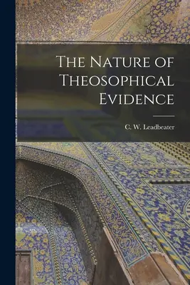 Natura dovezilor teosofice (Leadbeater C. W. (Charles Webster)) - The Nature of Theosophical Evidence (Leadbeater C. W. (Charles Webster))