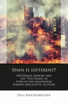 Spain Is Different?: Historical Memory and the „Two Spains” in Turn-Of-The-Millennium Spanish Apocalyptic Fictions - Spain Is Different?: Historical Memory and the 'Two Spains' in Turn-Of-The-Millennium Spanish Apocalyptic Fictions