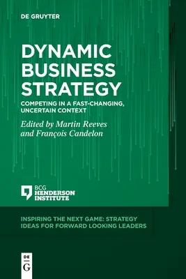 Strategia de afaceri dinamică: Concurența într-un context nesigur, în schimbare rapidă - Dynamic Business Strategy: Competing in a Fast-Changing, Uncertain Context
