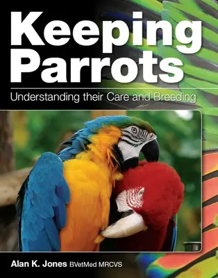 Păstrarea papagalilor - Înțelegerea îngrijirii și reproducerii lor - Keeping Parrots - Understanding Their Care and Breeding