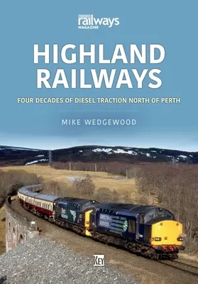 Highland Railways: Patru decenii de tracțiune diesel la nord de Perth - Highland Railways: Four Decades of Diesel Traction North of Perth
