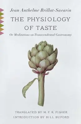 Fiziologia gustului: Or, Meditations on Transcendental Gastronomy - The Physiology of Taste: Or, Meditations on Transcendental Gastronomy