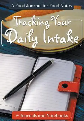 Urmărirea aportului zilnic - Un jurnal alimentar pentru notițe alimentare - Tracking Your Daily Intake - A Food Journal for Food Notes