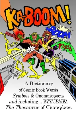 Ka-Boom! Un dicționar de cuvinte, simboluri și onomatopee din benzile desenate - Ka-Boom!: A Dictionary of Comic Book Words, Symbols & Onomatopoeia